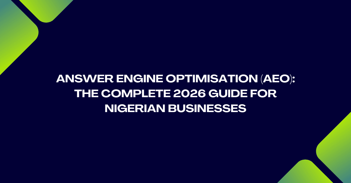 Answer Engine Optimisation (AEO): The Complete 2026 Guide for Nigerian Businesses